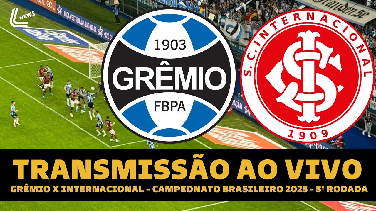 GRÊMIO X INTERNACIONAL TRANSMISSÃO AO VIVO DIRETO DA ARENA DO GRÊMIO - BRASILEIRÃO 2025 - 5ª RODADA